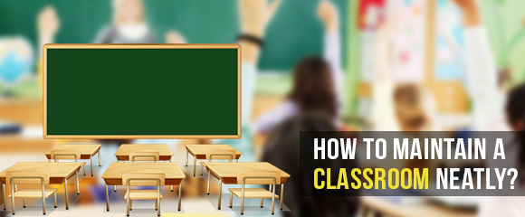 How to maintain a classroom neatly?