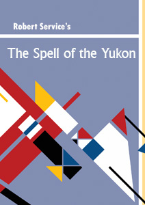 The Spell of the Yukon by Robert Service